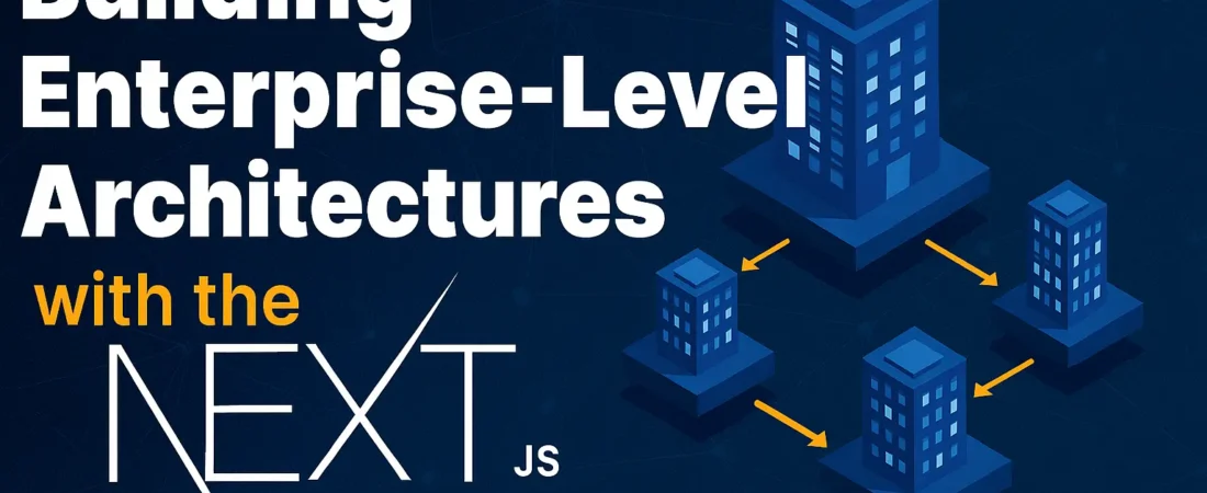 Building Enterprise-Level Architectures with the Next.js App Router