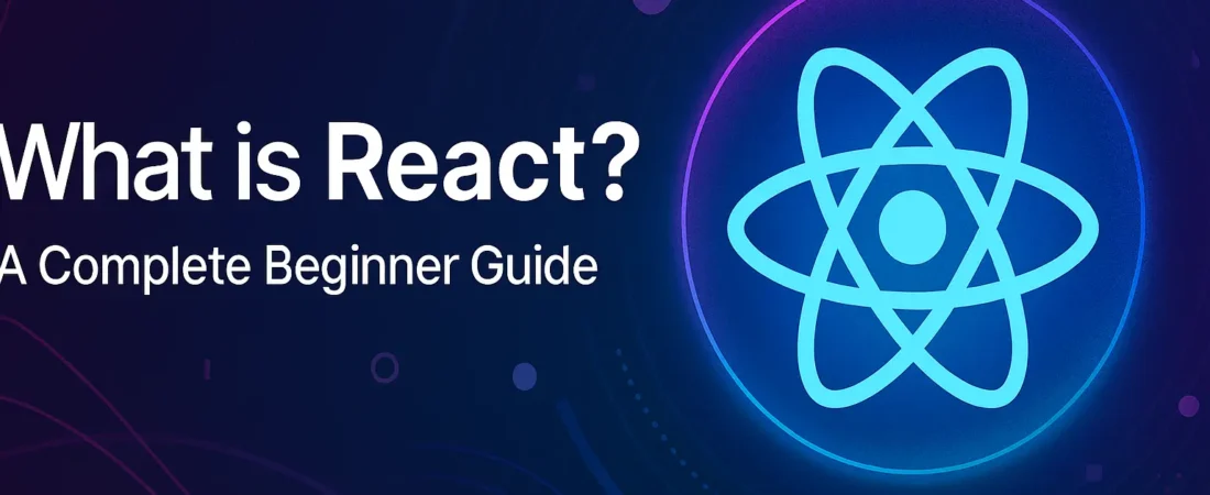 What Is React? A Complete Beginner Guide