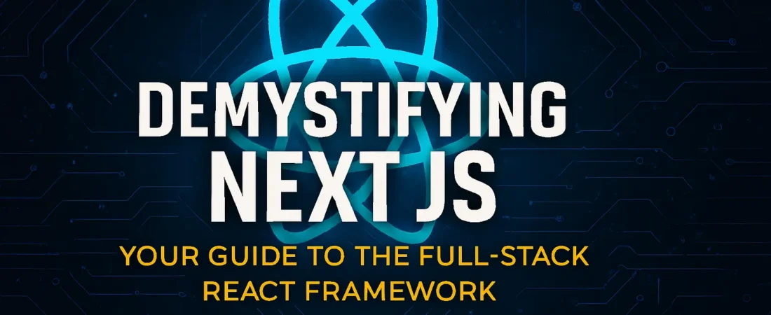 Demystifying Next.js: Your Guide to the Full-Stack React Framework