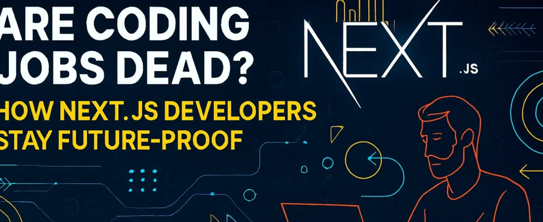 Are Coding Jobs Dead? How Next.js Developers Stay Future-Proof