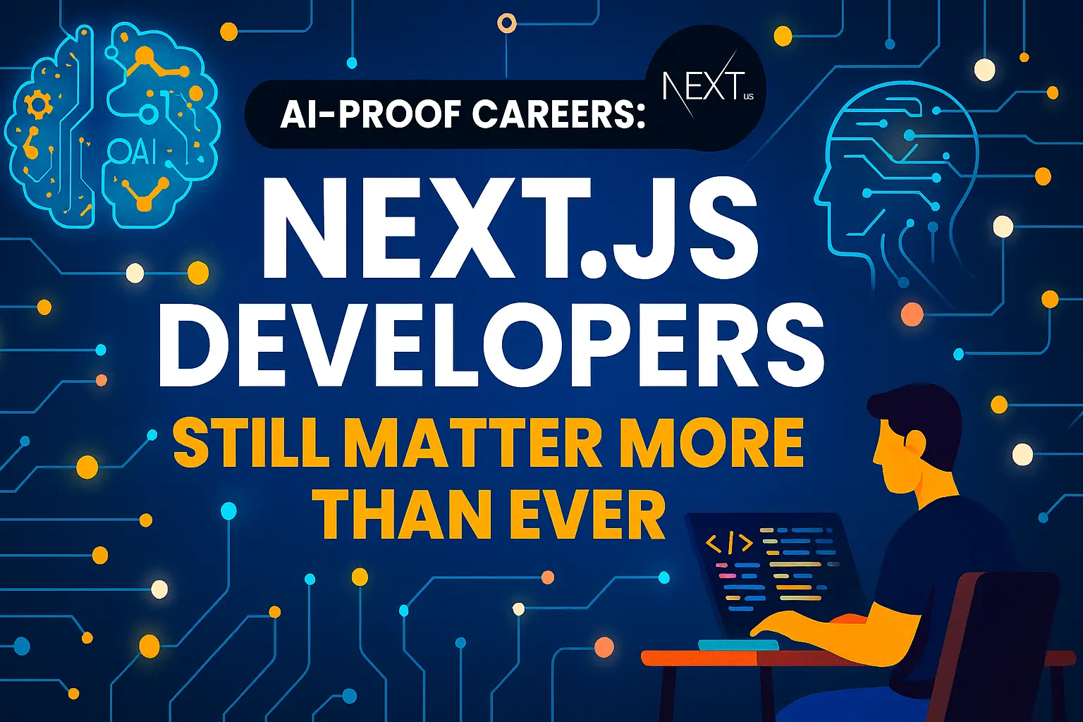 AI-Proof Careers: Why Next.js Developers Still Matter More Than Ever