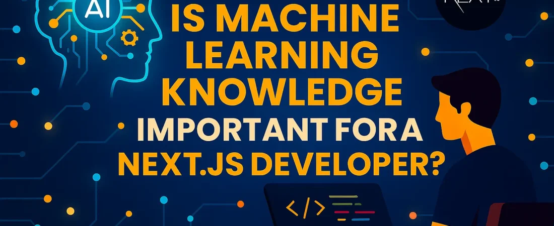 Is Machine Learning Knowledge Important for a Next.js Developer?