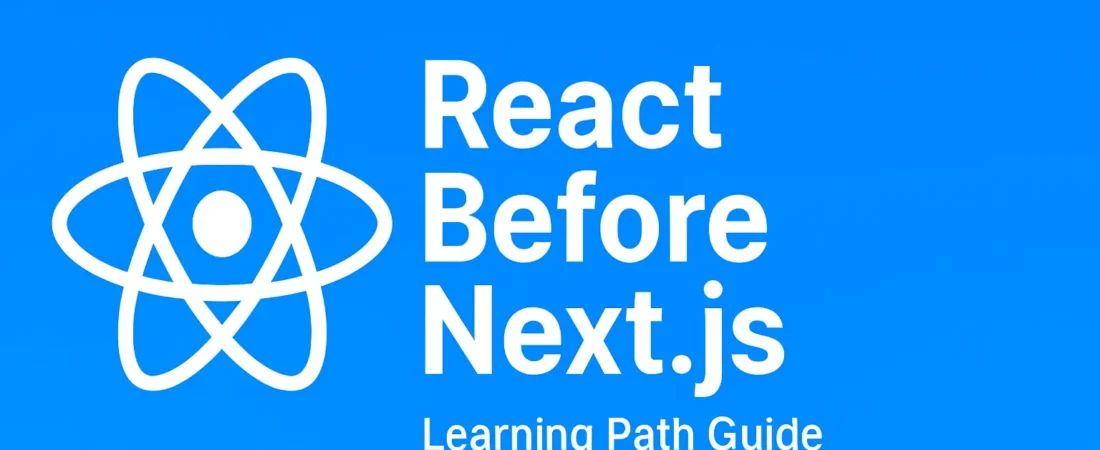 React Before Next.js: Learning Path Guide